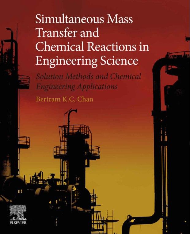 Simultaneous Mass Transfer and Chemical Reactions in Engineering Science: Solution Methods and Chemical Engineering Applications