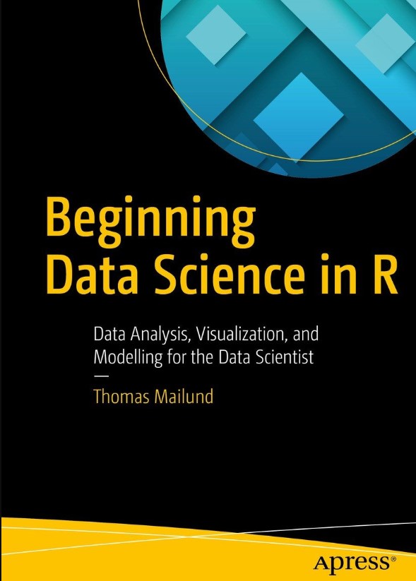 Beginning Data Science in R: Data Analysis, Visualization, and Modelling for the Data Scientist
