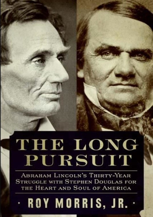 The Long Pursuit: Abraham Lincoln's Thirty-Year Struggle with Stephen Douglas for the Heart and Soul of America