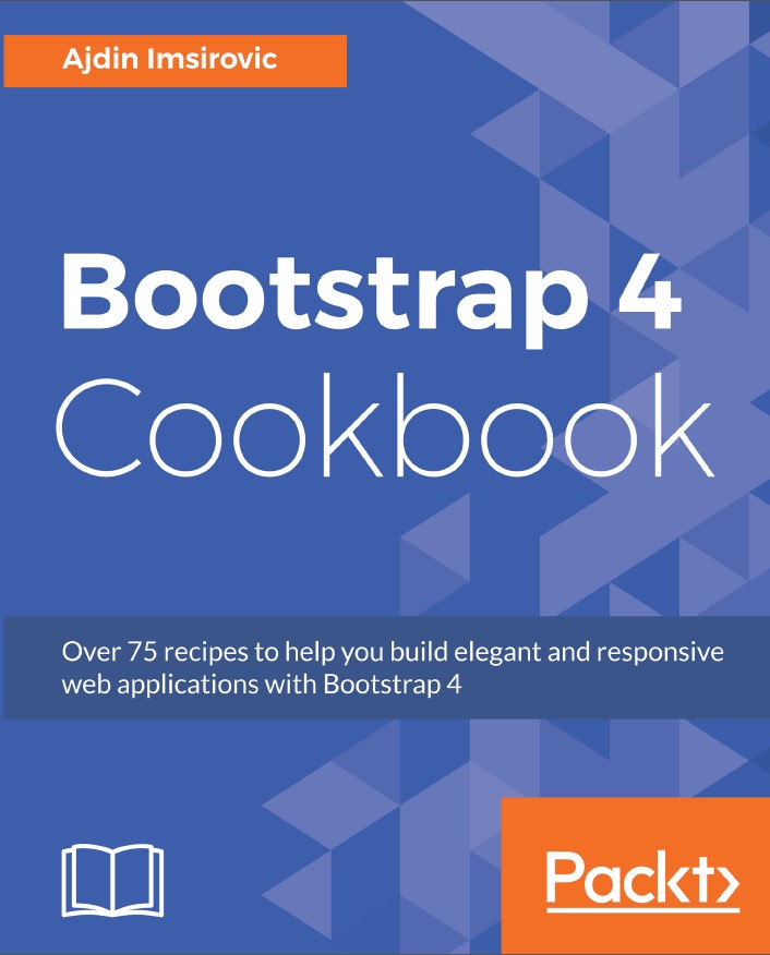 Bootstrap 4 Cookbook: Solutions to common problems faced in Responsive Web Design