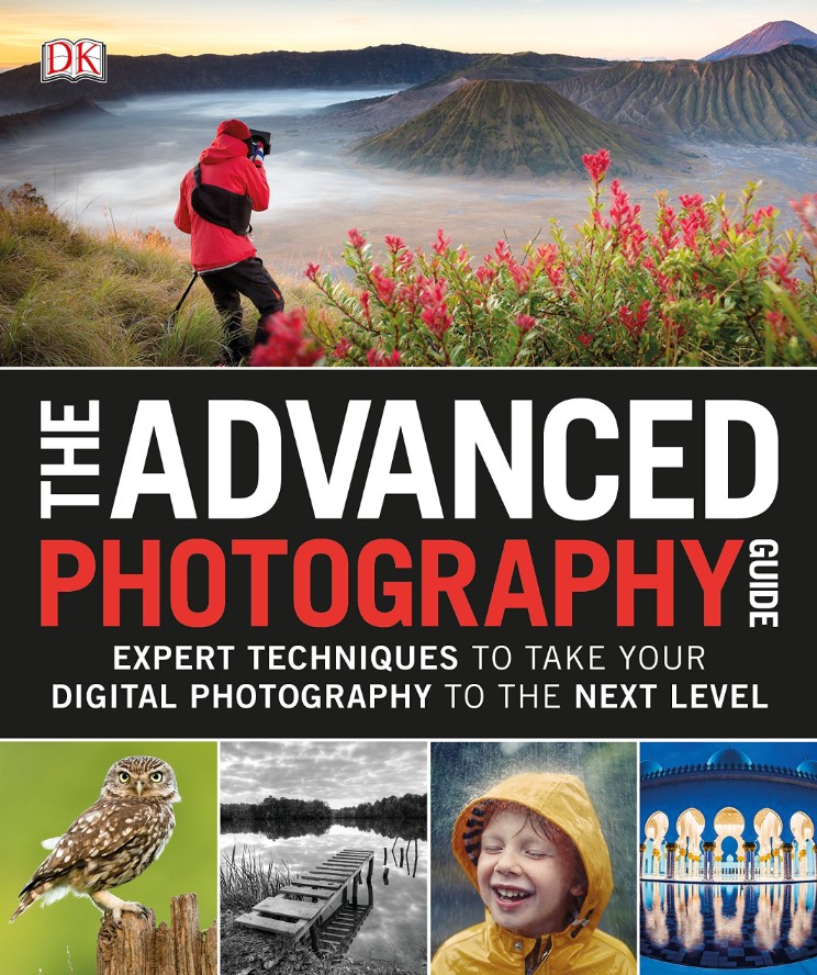 The Advanced Photography Guide: Expert Techniques to Take Your Digital Photography to the Next Level