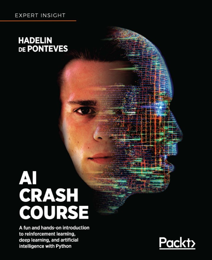 AI Crash Course: A fun and hands-on introduction to machine learning, reinforcement learning, deep learning, and artificial intelligence with Python