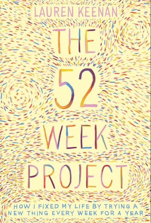The 52 Week Project: How I fixed my life by trying a new thing every week for a year