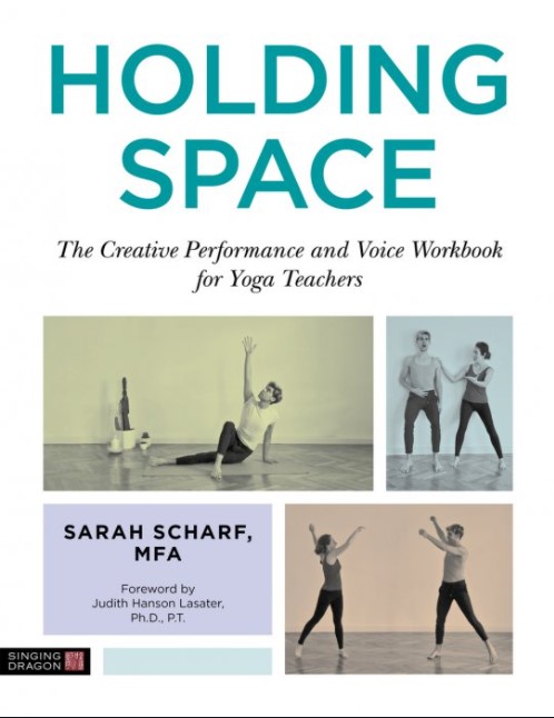 Holding Space: The Creative Performance and Voice Workbook for Yoga Teachers