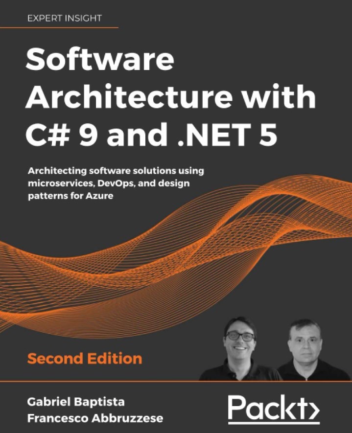 Software Architecture with C# 9 and .NET 5: Architecting software solutions using microservices, DevOps, and design patterns for Azure