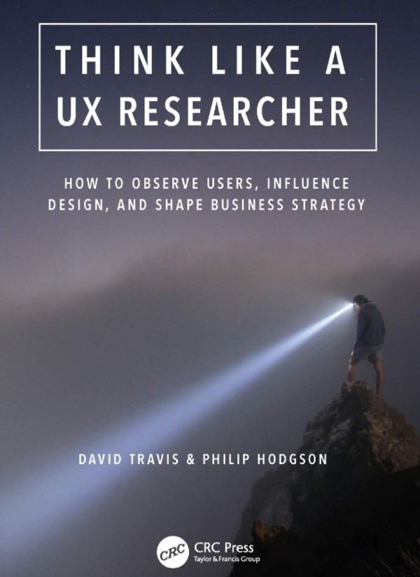 Think Like a UX Researcher: How to Observe Users, Influence Design, and Shape Business Strategy