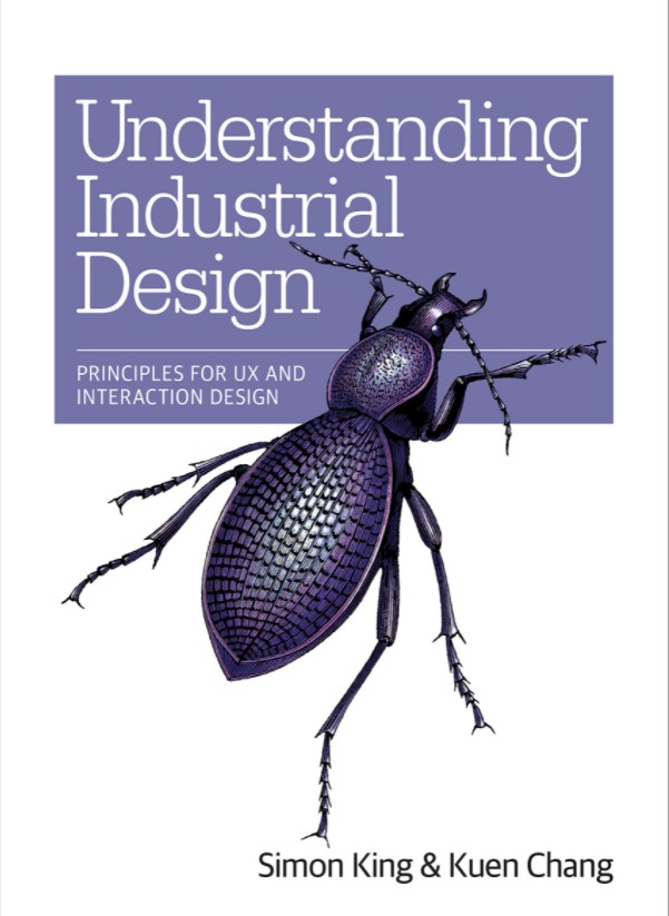 Understanding Industrial Design: Principles for UX and Interaction Design