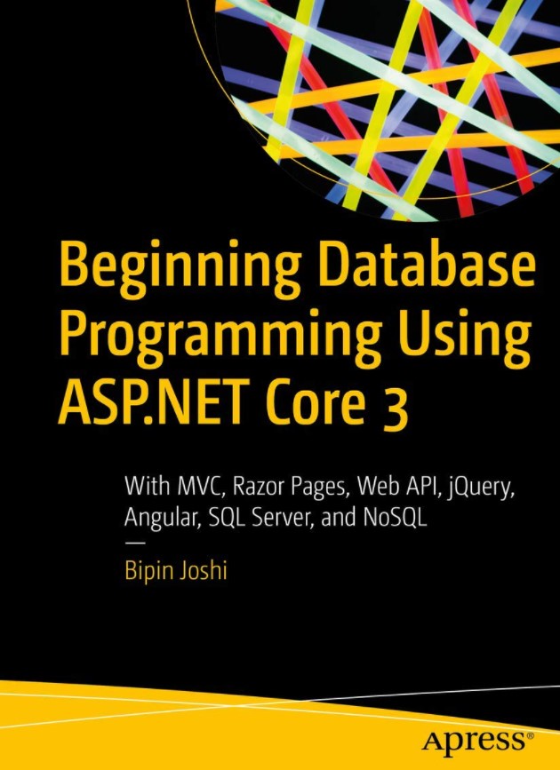 Beginning Database Programming Using ASP.NET Core 3: With MVC, Razor Pages, Web API, jQuery, Angular, SQL Server, and NoSQL