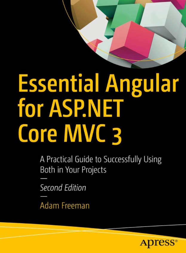 Essential Angular for ASP.NET Core MVC 3: A Practical Guide to Successfully Using Both in Your Projects