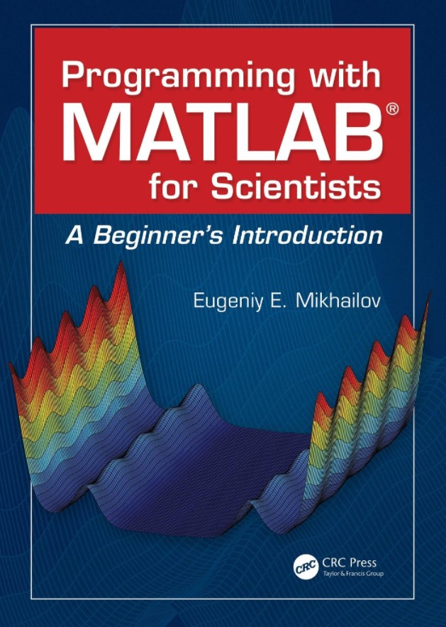 Programming with MATLAB for Scientists: A Beginner’s Introduction