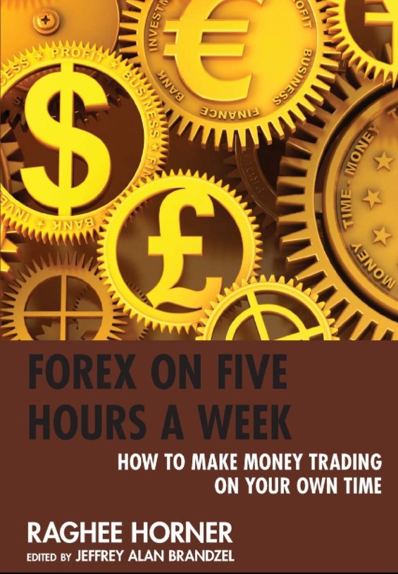 Forex on Five Hours a Week: How to Make Money Trading on Your Own Time