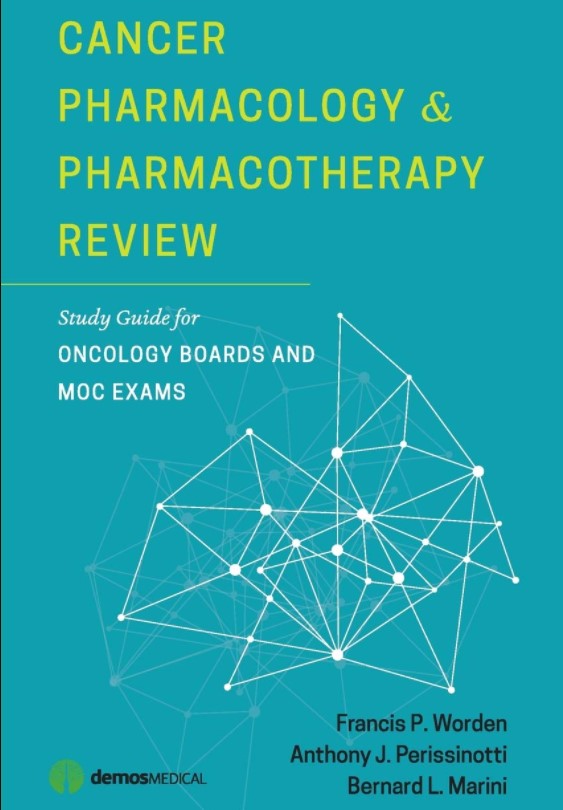 Cancer Pharmacology and Pharmacotherapy Review: Study Guide for Oncology Boards and MOC Exams