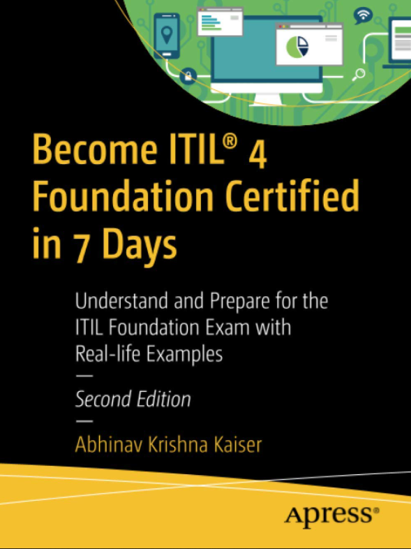 Become ITIL® 4 Foundation Certified in 7 Days: Understand and Prepare for the ITIL Foundation Exam with Real-life Examples