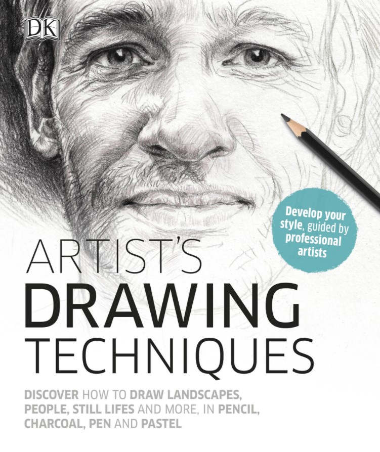 Artist's Drawing Techniques: Discover How to Draw Landscapes, People, Still Lifes and More, in Pencil, Charcoal, Pen and Pastel