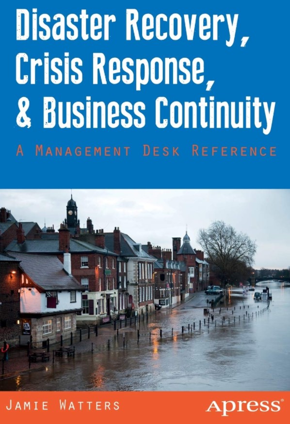 Disaster Recovery, Crisis Response, and Business Continuity: A Management Desk Reference
