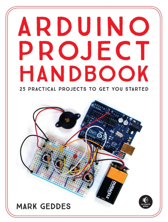 The Arduino Project Handbook: 25 Illustrated Projects for the Complete Beginner