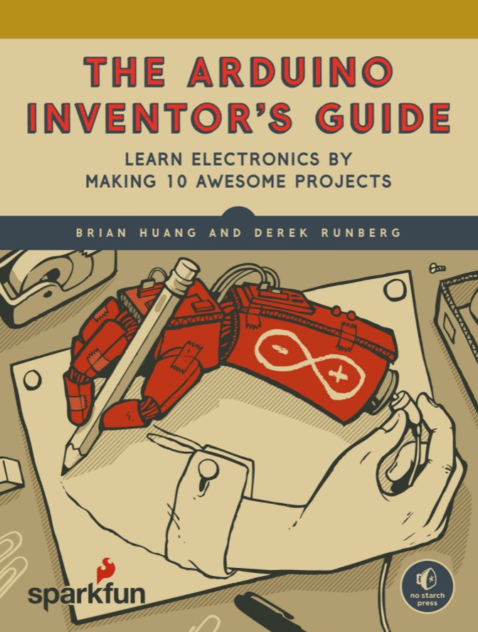 The SparkFun Guide to Arduino: Learn Electronics by Making 10 Awesome Projects